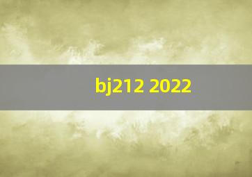 bj212 2022